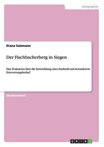 Cover image for Der Fischbacherberg in Siegen: Eine Evaluation uber die Entwicklung eines Stadtteils mit besonderem Erneuerungsbedarf
