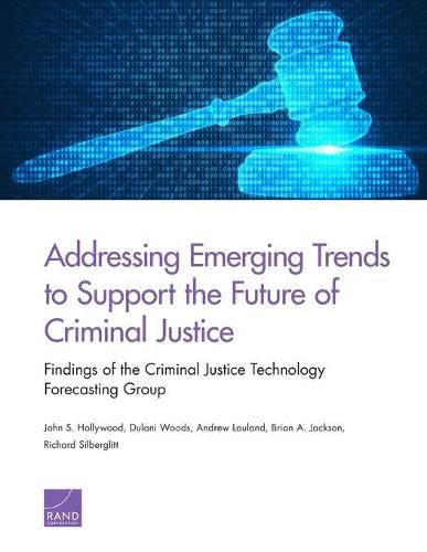 Cover image for Addressing Emerging Trends to Support the Future of Criminal Justice: Findings of the Criminal Justice Technology Forecasting Group