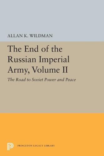 Cover image for The End of the Russian Imperial Army, Volume II: The Road to Soviet Power and Peace