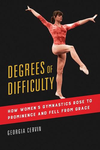 Cover image for Degrees of Difficulty: How Women's Gymnastics Rose to Prominence and Fell from Grace