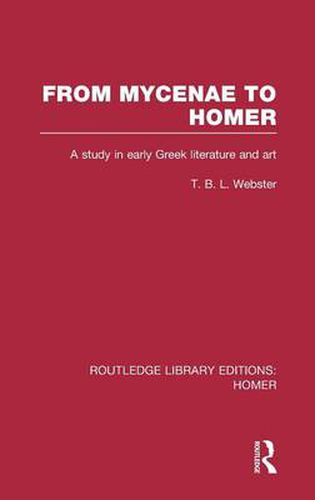 Cover image for From Mycenae to Homer: A Study in Early Greek Literature and Art