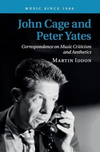 John Cage and Peter Yates: Correspondence on Music Criticism and Aesthetics