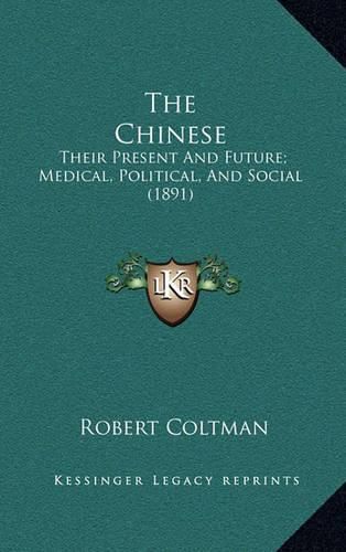 Cover image for The Chinese: Their Present and Future; Medical, Political, and Social (1891)
