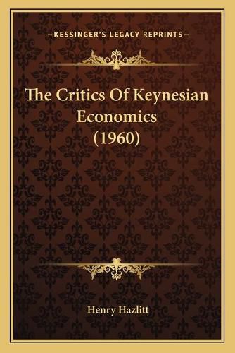 Cover image for The Critics of Keynesian Economics (1960)