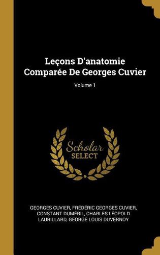 Cover image for Lecons D'anatomie Comparee De Georges Cuvier; Volume 1