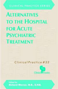 Cover image for Alternatives to the Hospital for Acute Psychiatric Treatment