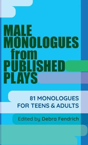 Cover image for Male Monologues from Published Plays: 81 Monologues for Teens & Adults