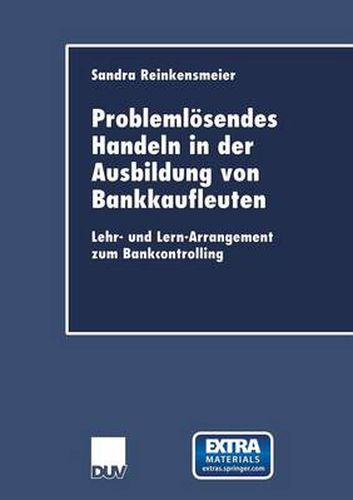 Cover image for Problemloesendes Handeln in Der Ausbildung Von Bankkaufleuten: Lehr- Und Lern-Arrangement Zum Bankcontrolling