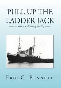 Cover image for Pull Up the Ladder Jack: Seamen Behaving Badly