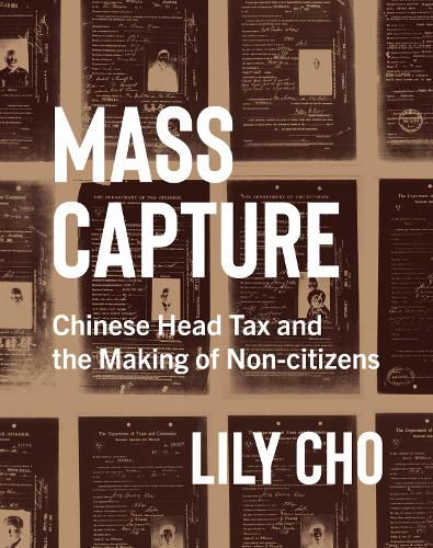 Cover image for Mass Capture: Chinese Head Tax and the Making of Non-citizens