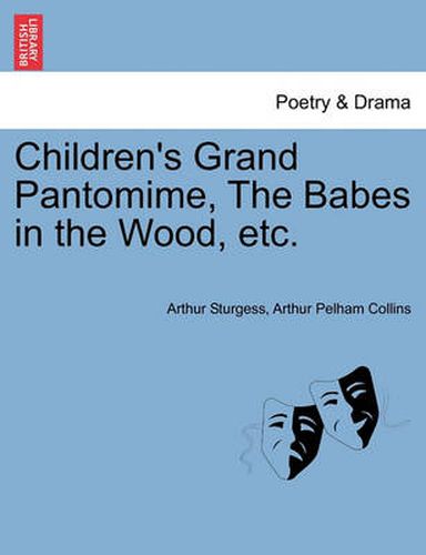 Cover image for Children's Grand Pantomime, the Babes in the Wood, Etc.