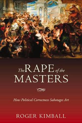 Cover image for The Rape of the Masters: How Political Correctness Sabotages Art