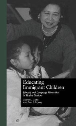 Cover image for Educating Immigrant Children: Schools and Language Minorities in Twelve Nations