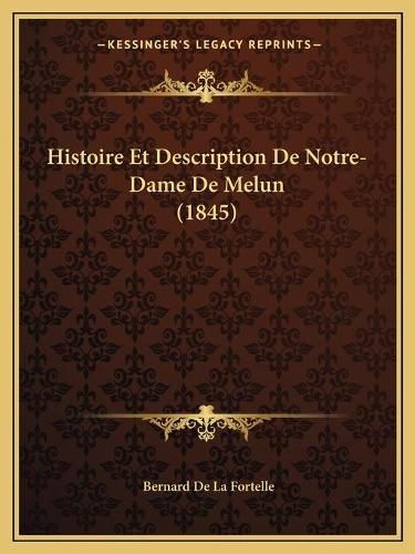 Histoire Et Description de Notre-Dame de Melun (1845)