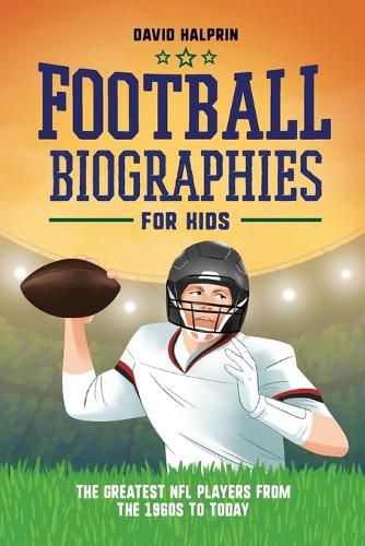 Cover image for Football Biographies for Kids: The Greatest NFL Players from the 1960s to Today