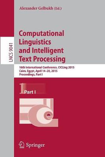 Computational Linguistics and Intelligent Text Processing: 16th International Conference, CICLing 2015, Cairo, Egypt, April 14-20, 2015, Proceedings, Part I