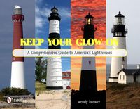Cover image for Keep Your Glow on: A Comprehensive Guide to America's Lighthouses