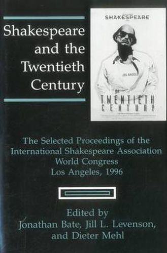 Cover image for Shakespeare and the Twentieth Century: The Selected Proceedings of the International Shakespeare Association World Congress, Los Angeles, 1996