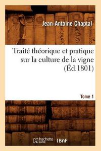 Cover image for Traite Theorique Et Pratique Sur La Culture de la Vigne. Tome 1 (Ed.1801)