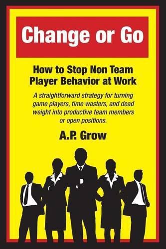 Cover image for Change or Go: How to Stop Non-Team Player Behavior at Work