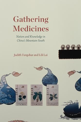 Cover image for Gathering Medicines: Nation and Knowledge in China's Mountain South