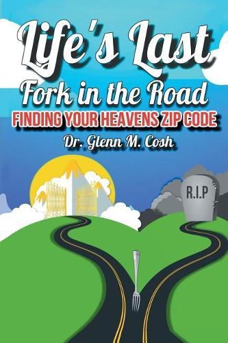 Cover image for Life's Last Fork in the Road: Finding Your Heaven's Zip Code