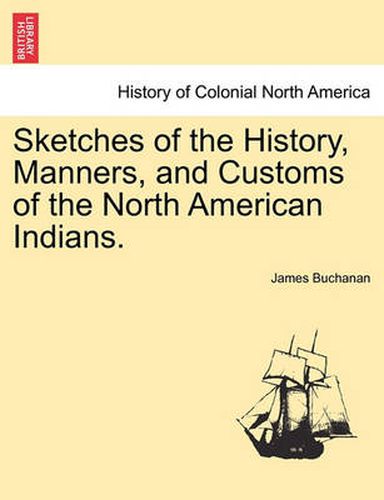 Cover image for Sketches of the History, Manners, and Customs of the North American Indians.