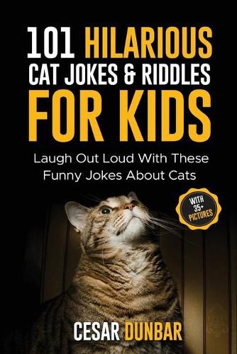 Cover image for 101 Hilarious Cat Jokes & Riddles For Kids: Laugh Out Loud With These Funny Jokes About Cats (WITH 35+ PICTURES)!