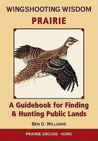 Cover image for Wingshooting Wisdom: Prairie: A Guidebook for Finding & Hunting Public Lands