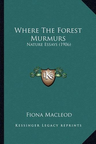 Cover image for Where the Forest Murmurs: Nature Essays (1906)