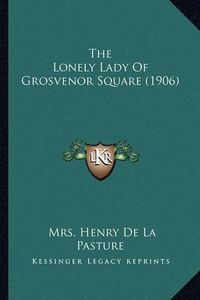 Cover image for The Lonely Lady of Grosvenor Square (1906)