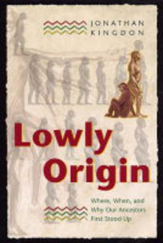 Cover image for Lowly Origin: Where, When, and Why Our Ancestors First Stood Up