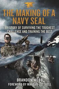 Cover image for The Making of a Navy SEAL: My Story of Surviving the Toughest Challenge and Training the Best
