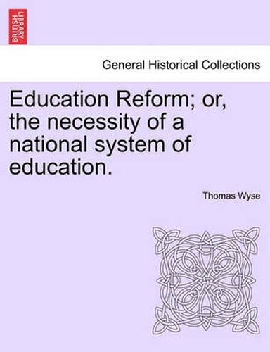 Cover image for Education Reform; Or, the Necessity of a National System of Education.