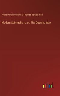 Cover image for Modern Spiritualism; or, The Opening Way