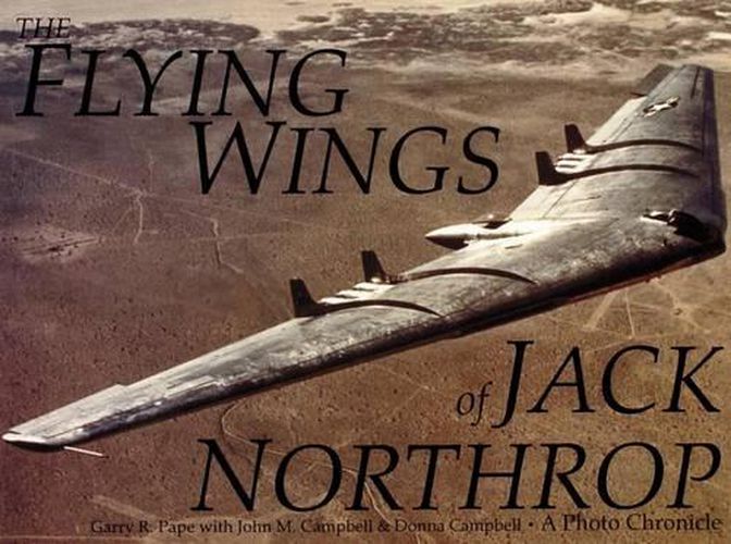 The Flying Wings of Jack Northrop: A Photo Chronicle