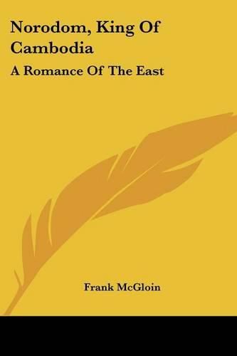 Cover image for Norodom, King of Cambodia: A Romance of the East