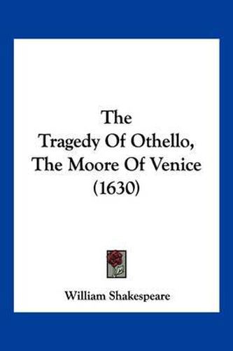 Cover image for The Tragedy of Othello, the Moore of Venice (1630)