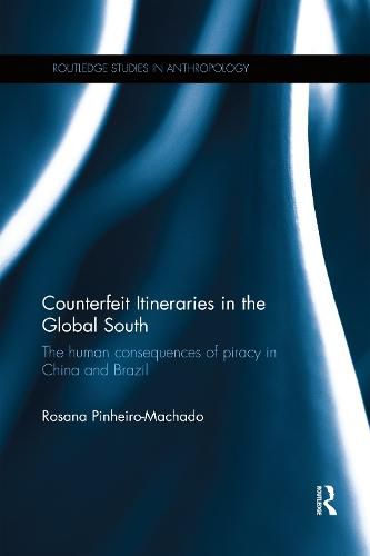 Cover image for Counterfeit Itineraries in the Global South: The human consequences of piracy in China and Brazil