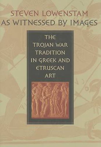 Cover image for As Witnessed by Images: The Trojan War Tradition in Greek and Etruscan Art