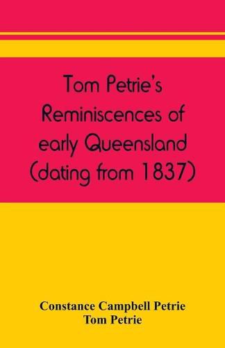 Cover image for Tom Petrie's reminiscences of early Queensland (dating from 1837)