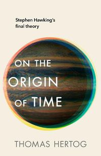 Cover image for On the Origin of Time: Stephen Hawking's final theory