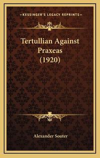 Cover image for Tertullian Against Praxeas (1920) Tertullian Against Praxeas (1920)