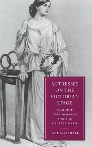 Cover image for Actresses on the Victorian Stage: Feminine Performance and the Galatea Myth