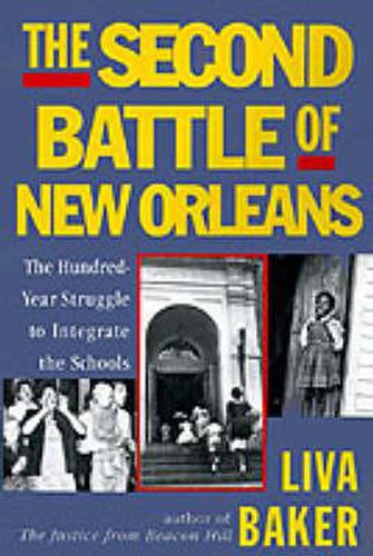 Cover image for The Second Battle of New Orleans: The Hundred-Year Struggle to Integrate the Schools