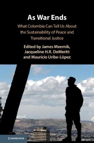 Cover image for As War Ends: What Colombia Can Tell Us About the Sustainability of Peace and Transitional Justice