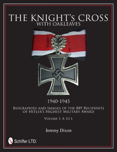 Knight's Cross with Oakleaves, 1940-1945: Biographies and Images of the 889 Recipients of Hitler's Highest Military Award