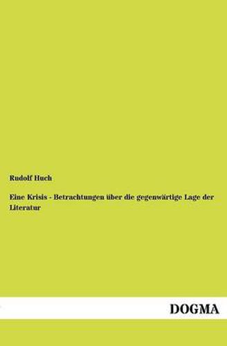 Cover image for Eine Krisis - Betrachtungen uber die gegenwartige Lage der Literatur