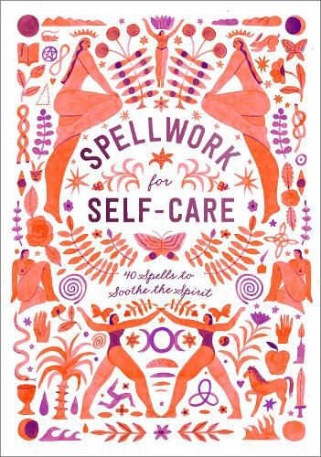 Spellwork for Self-Care: 60 Spells to Soothe the Spirit
