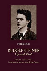 Cover image for Rudolf Steiner, Life and Work: (1861 - 1890): Childhood, Youth, and Study Years